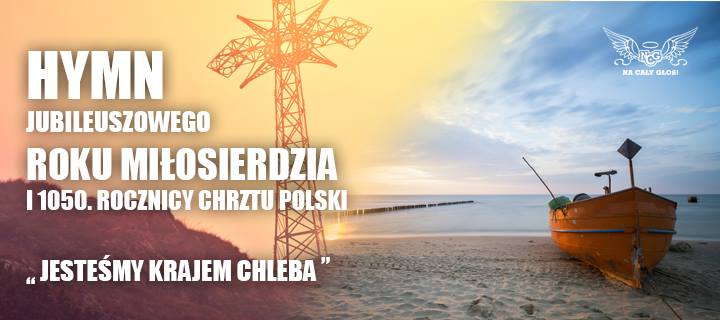 Hymn jubileuszowego Roku Miłosierdzia i 1050. rocznicy Chrztu Polski.